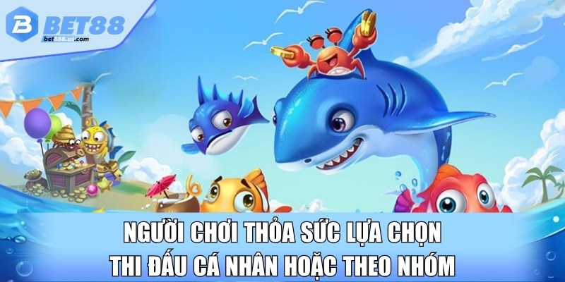 Người chơi thỏa sức lựa chọn thi đấu cá nhân hoặc theo nhóm