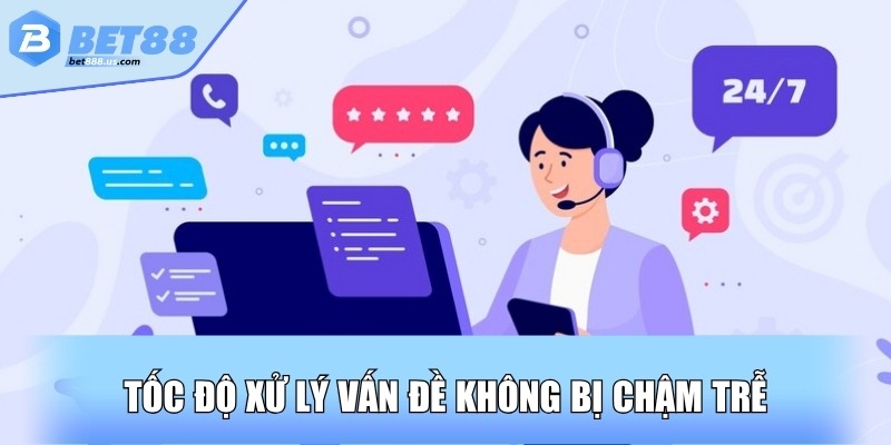 Tốc độ xử lý vấn đề không bị chậm trễ