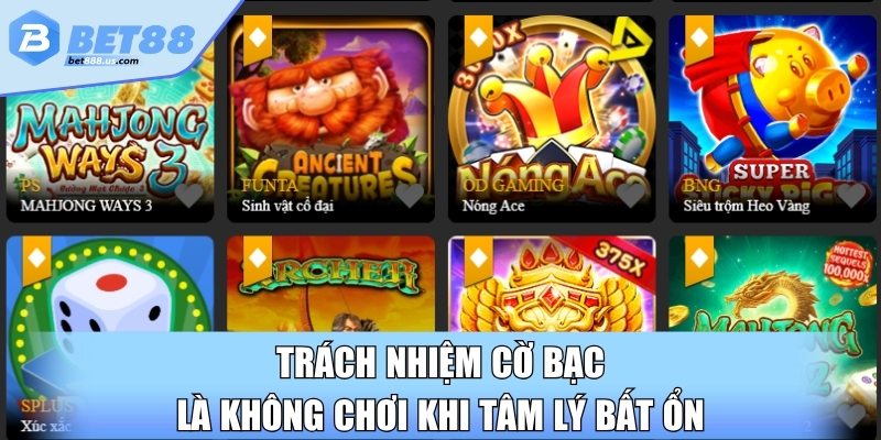 Trách nhiệm cờ bạc là không chơi khi tâm lý bất ổn