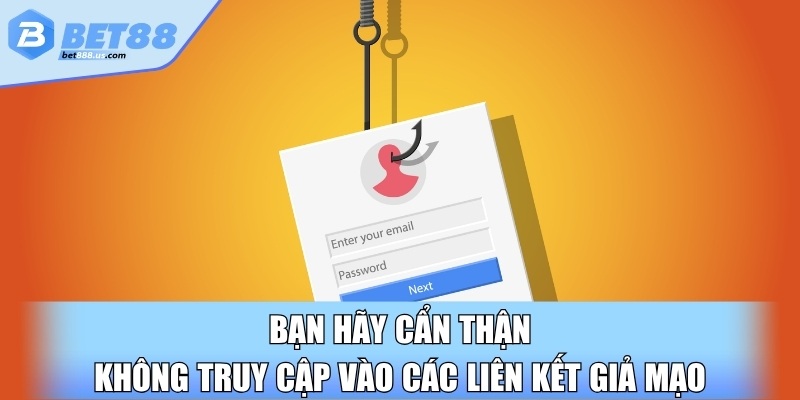 Bạn hãy cẩn thận không truy cập vào các liên kết giả mạo