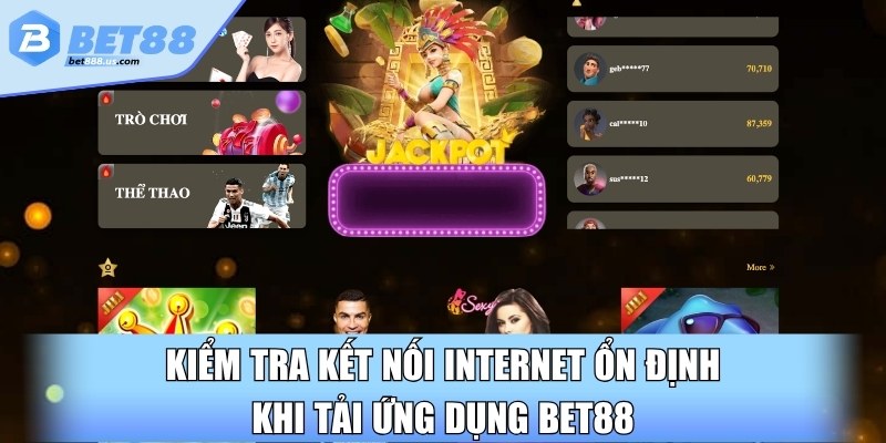 Kiểm tra kết nối Internet ổn định khi tải ứng dụng Bet88
