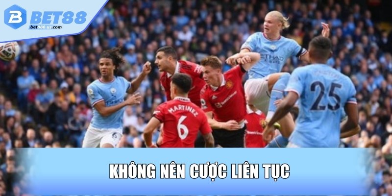 Không nên cược liên tục