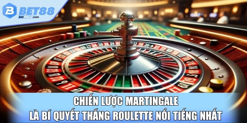 Chiến lược Martingale là bí quyết thắng Roulette nổi tiếng nhất