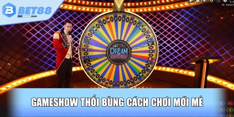 Gameshow thổi bùng cách chơi mới mẻ