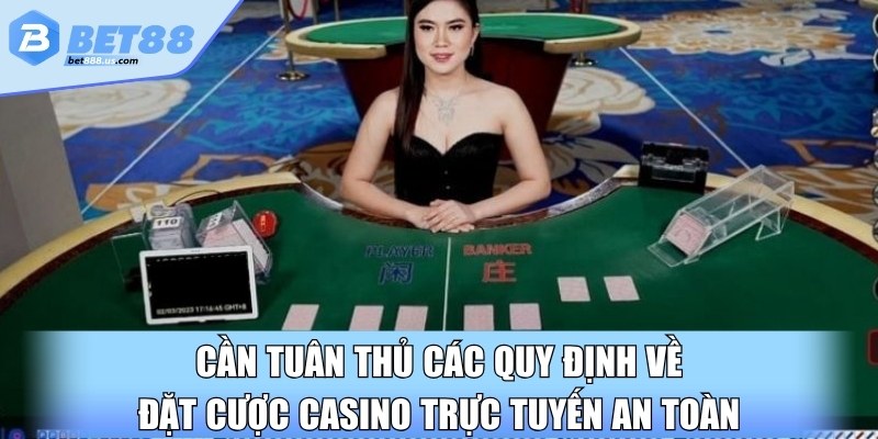 Cần tuân thủ các quy định về đặt cược casino trực tuyến an toàn