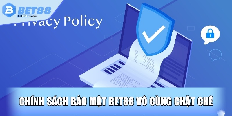 Chính sách bảo mật BET88 vô cùng chặt chẽ