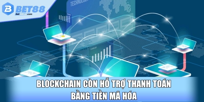 Blockchain còn hỗ trợ thanh toán bằng tiền mã hóa
