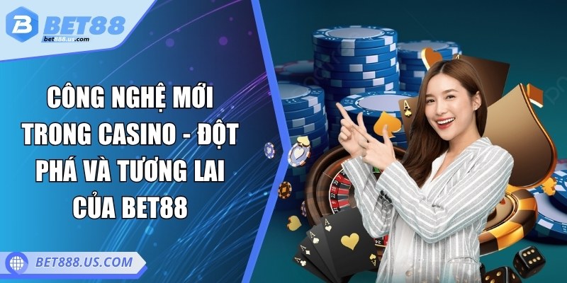 Công nghệ mới trong casino