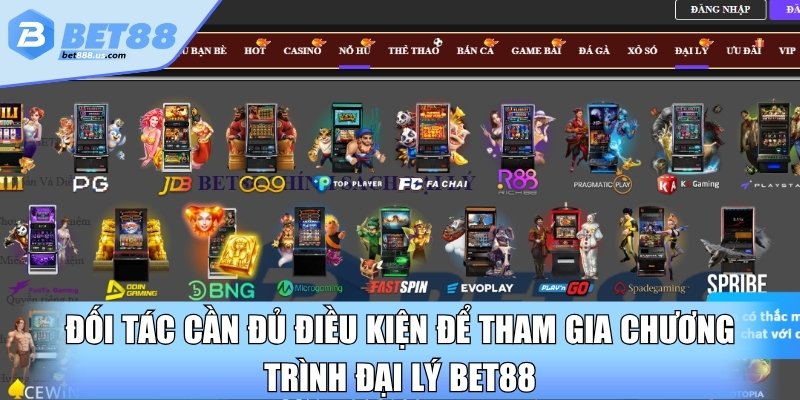 Đối tác cần đủ điều kiện để tham gia chương trình đại lý BET88