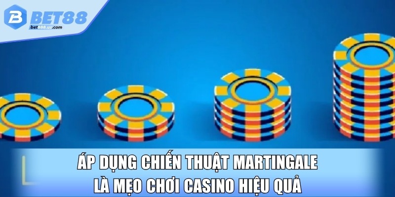 Áp dụng chiến thuật Martingale là mẹo chơi casino hiệu quả