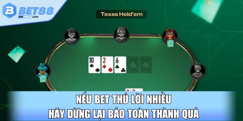 Nếu bet thủ lời nhiều hãy dừng lại bảo toàn thành quả