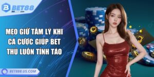 Mẹo giữ tâm lý khi cá cược