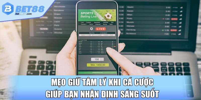 Mẹo giữ tâm lý khi cá cược giúp bạn nhận định sáng suốt
