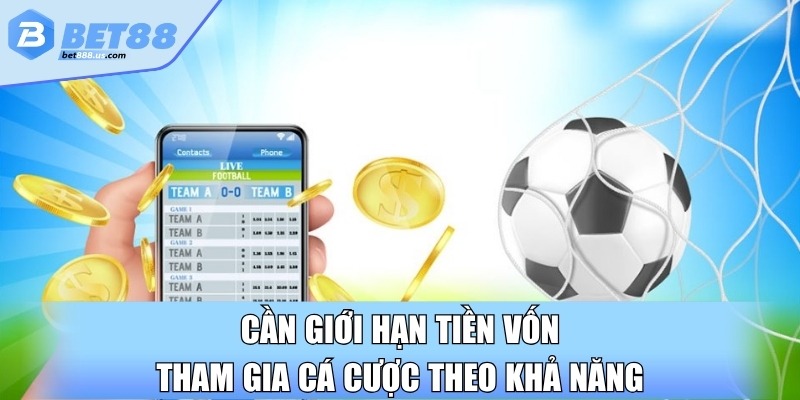 Cần giới hạn tiền vốn tham gia cá cược theo khả năng