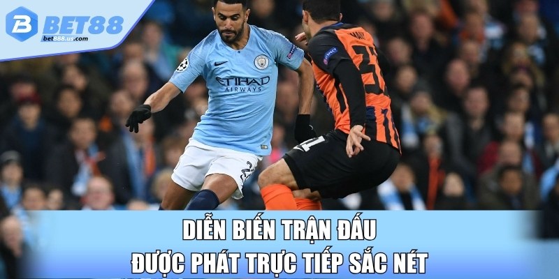 Diễn biến trận đấu được phát trực tiếp sắc nét